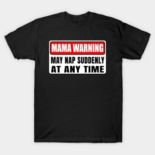 Mama Warning May Nap Suddenly At Any Time Mother's Day T-Shirt